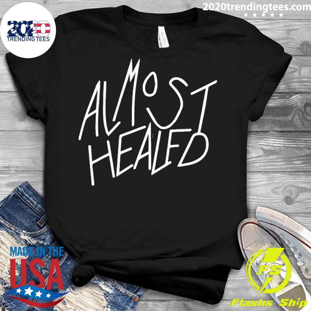 Official almost Healed - Adult & Kids T-Shirts, Sweatshirts & Hoodies apparel design preview 3