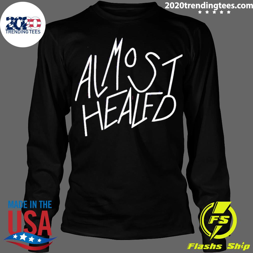 Official almost Healed - Adult & Kids T-Shirts, Sweatshirts & Hoodies apparel design preview 4
