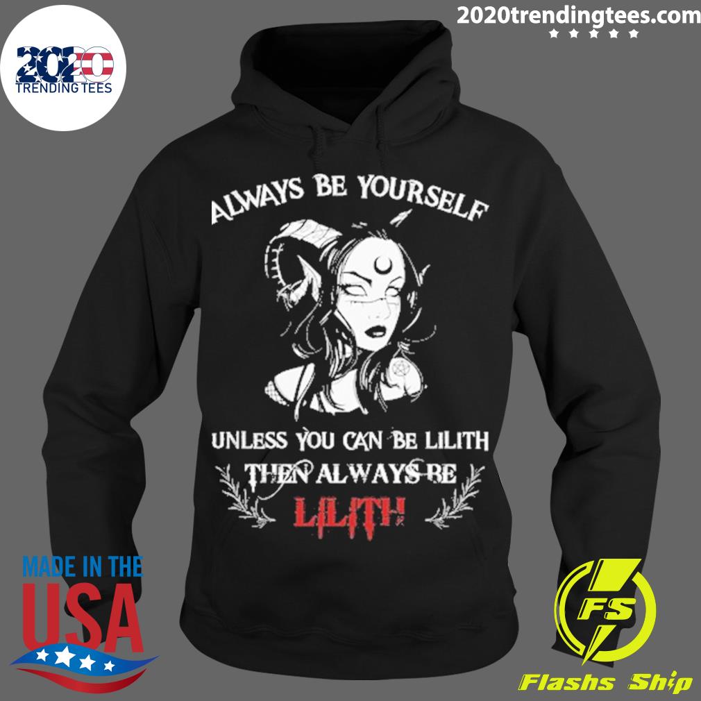 Official always Be Yourself Unless You Can Lilith - Adult & Kids T-Shirts, Sweatshirts & Hoodies apparel design preview 2