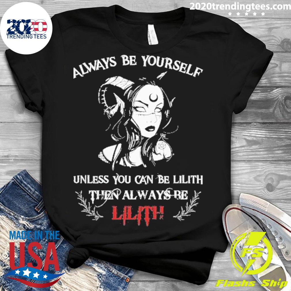 Official always Be Yourself Unless You Can Lilith - Adult & Kids T-Shirts, Sweatshirts & Hoodies apparel design preview 3