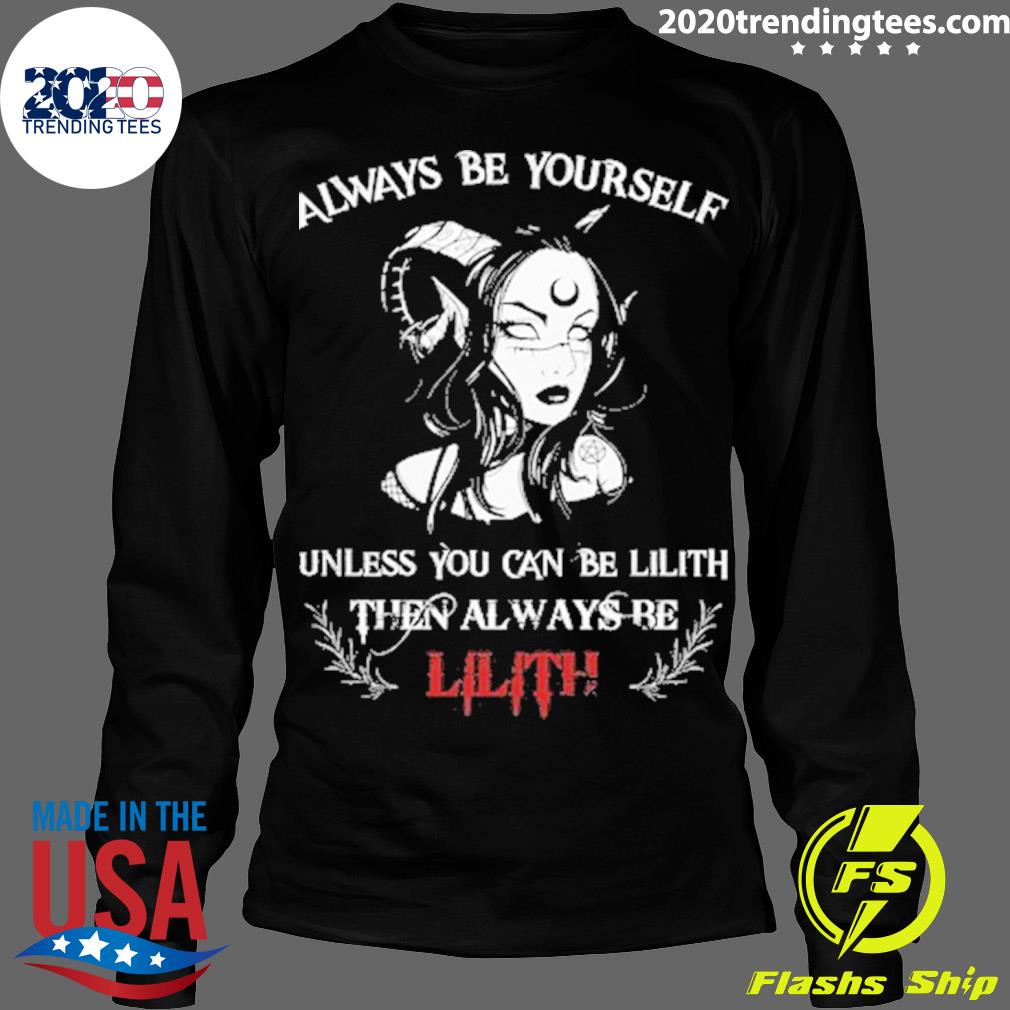 Official always Be Yourself Unless You Can Lilith - Adult & Kids T-Shirts, Sweatshirts & Hoodies apparel design preview 4