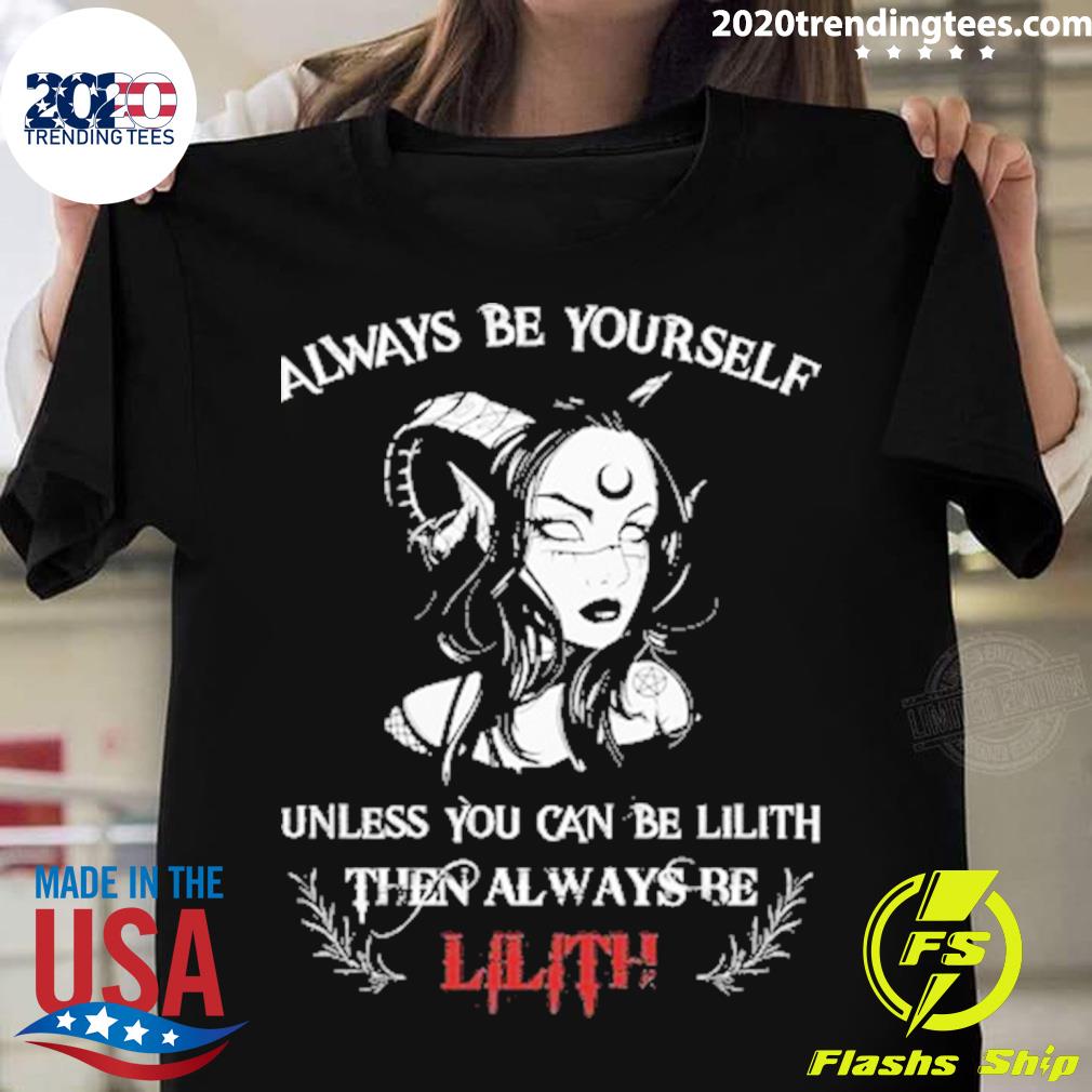 Official always Be Yourself Unless You Can Lilith - Adult & Kids T-Shirts, Sweatshirts & Hoodies apparel design preview 1