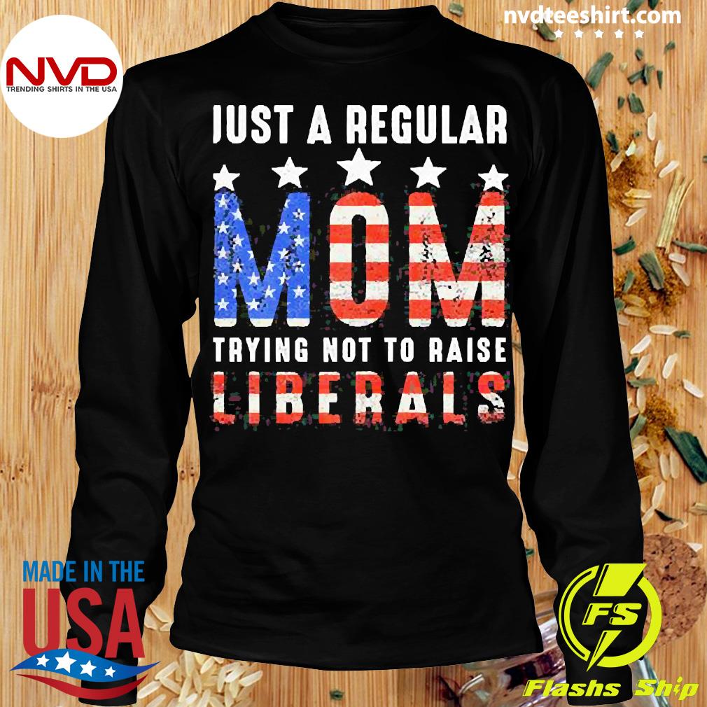 American Flag Just A Regular Mom Trying Not To Raise - Adult & Kids T-Shirts, Sweatshirts & Hoodies apparel design preview 4