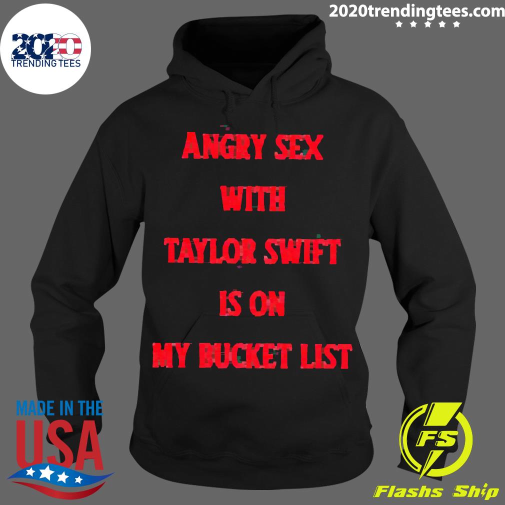Official angry Sex With Taylor Swift Is On My Bucket - Adult & Kids T-Shirts, Sweatshirts & Hoodies apparel design preview 2