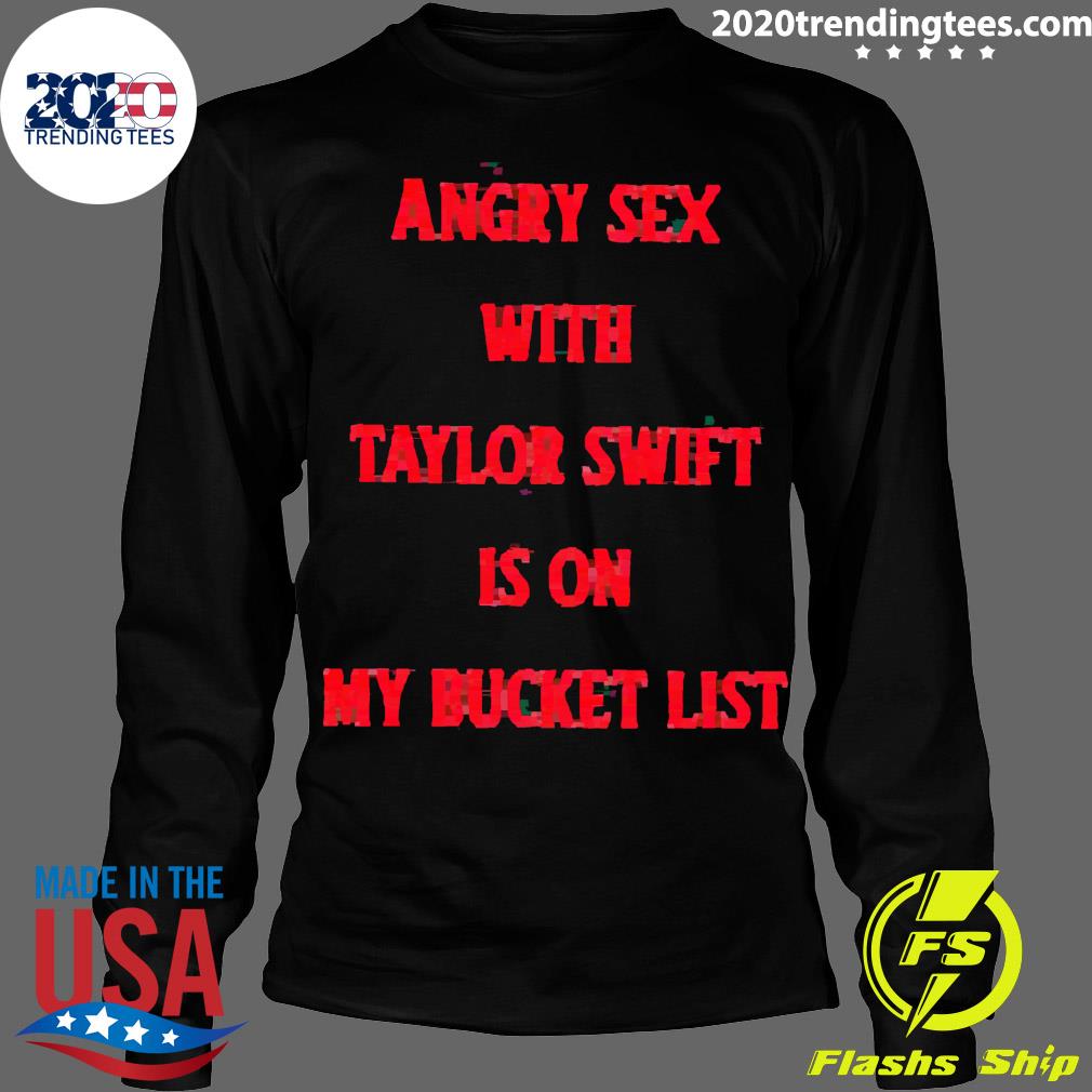Official angry Sex With Taylor Swift Is On My Bucket - Adult & Kids T-Shirts, Sweatshirts & Hoodies apparel design preview 4