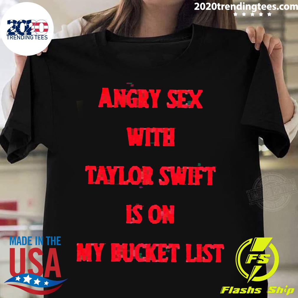 Official angry Sex With Taylor Swift Is On My Bucket - Adult & Kids T-Shirts, Sweatshirts & Hoodies apparel design preview 1