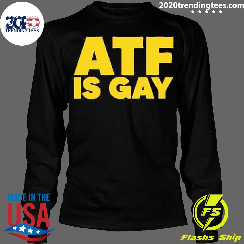 Official atf Is Gay - Adult & Kids T-Shirts, Sweatshirts & Hoodies apparel design preview 4