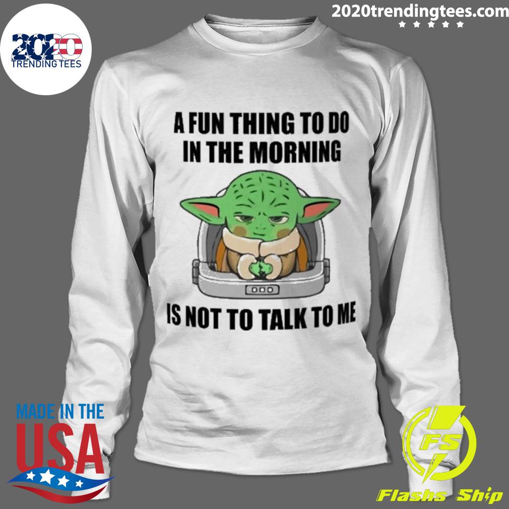 Official baby Yoda A Fun Thing To Do In The Morning - Adult & Kids T-Shirts, Sweatshirts & Hoodies apparel design preview 4