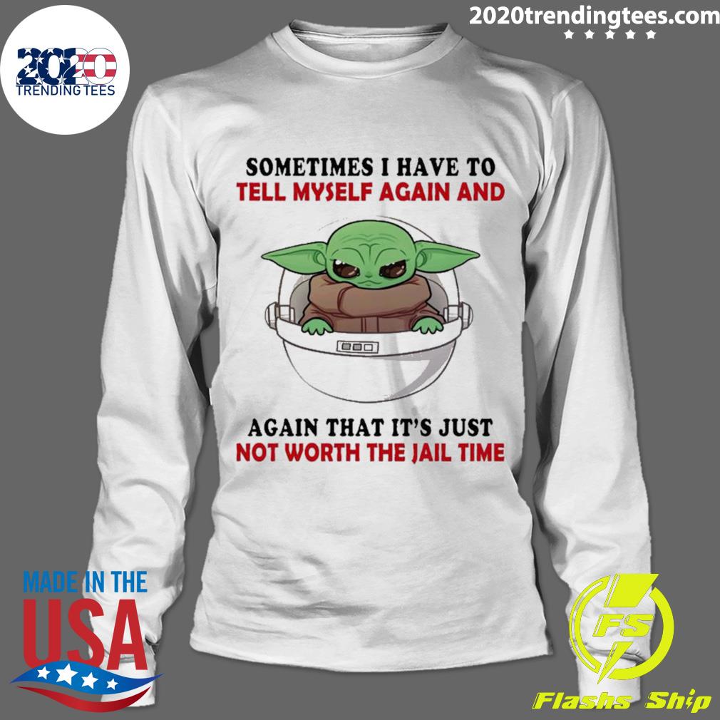 Official baby Yoda Sometimes I Have To Tell Myself - Adult & Kids T-Shirts, Sweatshirts & Hoodies apparel design preview 4