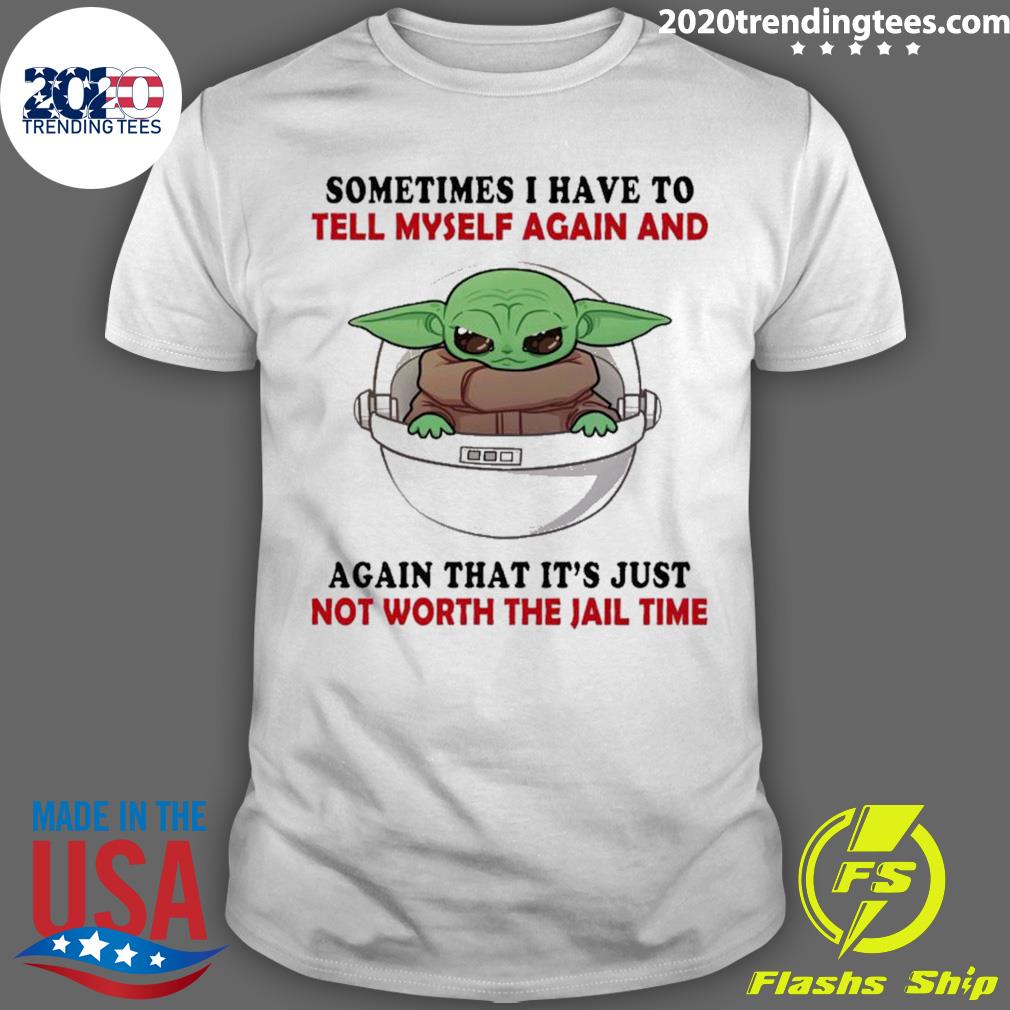 Official baby Yoda Sometimes I Have To Tell Myself - Adult & Kids T-Shirts, Sweatshirts & Hoodies apparel design preview 1