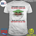 Official baby Yoda Sometimes I Have To Tell Myself - Adult & Kids T-Shirts, Sweatshirts & Hoodies apparel design preview 1