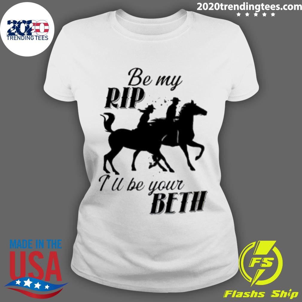 Official be My Rip I'll Your Beth - Adult & Kids T-Shirts, Sweatshirts & Hoodies apparel design preview 3