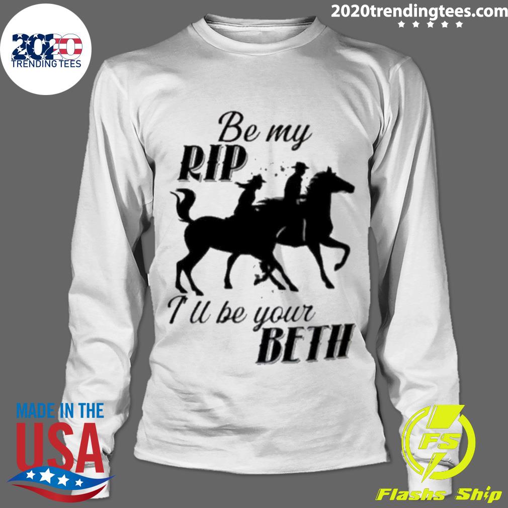 Official be My Rip I'll Your Beth - Adult & Kids T-Shirts, Sweatshirts & Hoodies apparel design preview 4