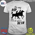 Official be My Rip I'll Your Beth - Adult & Kids T-Shirts, Sweatshirts & Hoodies apparel design preview 1