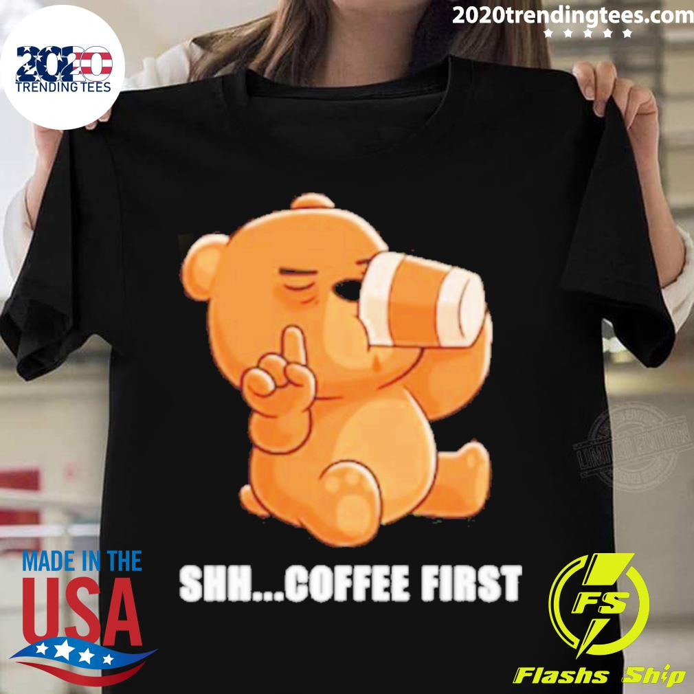 Official bear Shh Coffee First - Adult & Kids T-Shirts, Sweatshirts & Hoodies apparel design preview 1