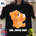 Official bear Shh Coffee First - Adult & Kids T-Shirts, Sweatshirts & Hoodies apparel design preview 1