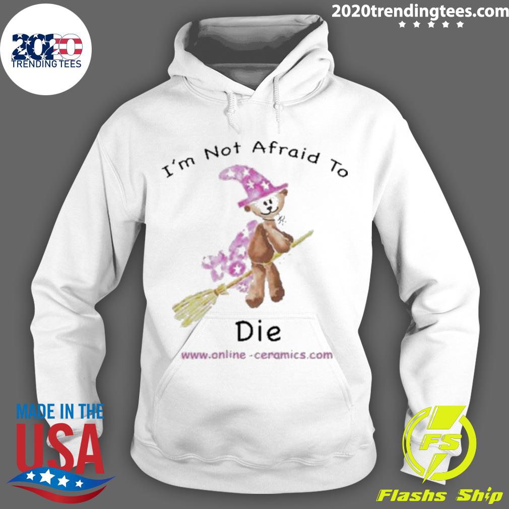 Official bear Witch I'm Not Afraid To Die - Adult & Kids T-Shirts, Sweatshirts & Hoodies apparel design preview 2