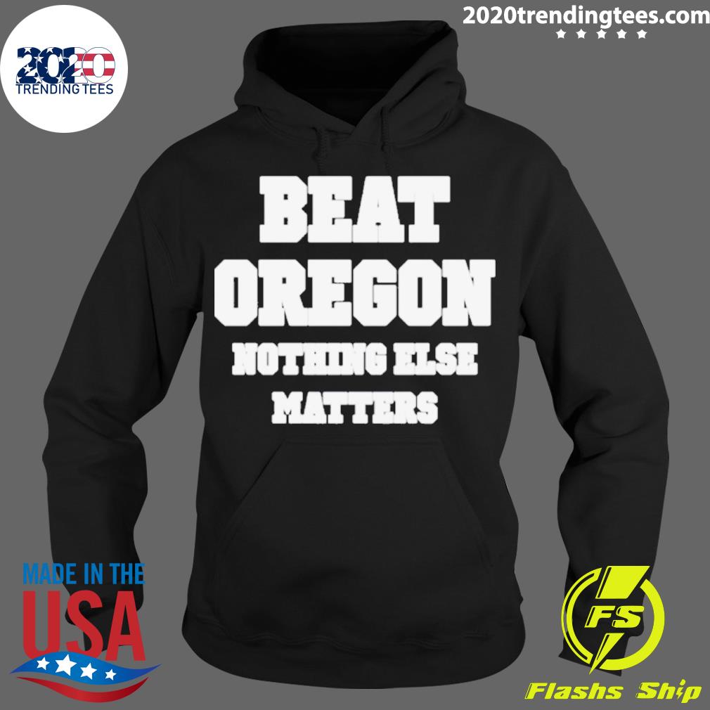 Official beat Oregon Nothing Else Matters - Adult & Kids T-Shirts, Sweatshirts & Hoodies apparel design preview 2