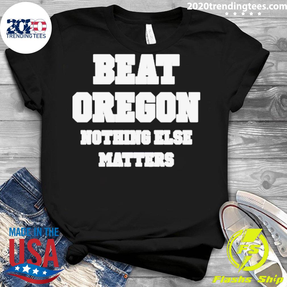 Official beat Oregon Nothing Else Matters - Adult & Kids T-Shirts, Sweatshirts & Hoodies apparel design preview 3