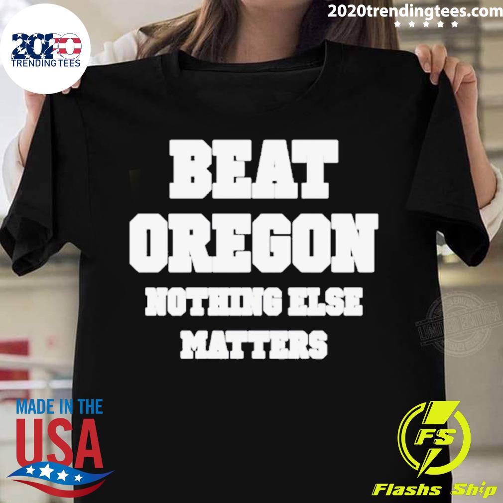 Official beat Oregon Nothing Else Matters - Adult & Kids T-Shirts, Sweatshirts & Hoodies apparel design preview 1