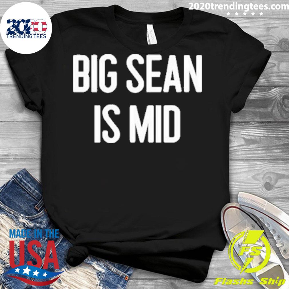 Official big Sean Is Mid - Adult & Kids T-Shirts, Sweatshirts & Hoodies apparel design preview 3