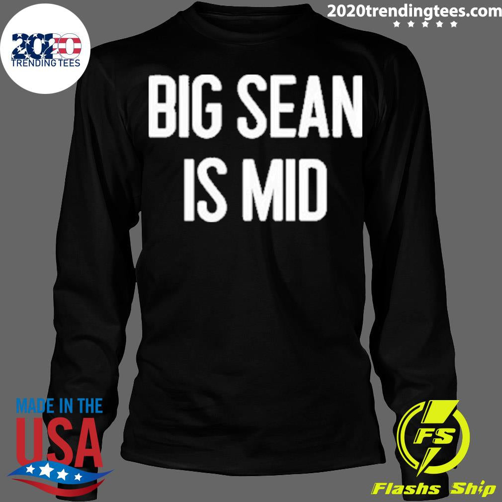 Official big Sean Is Mid - Adult & Kids T-Shirts, Sweatshirts & Hoodies apparel design preview 4