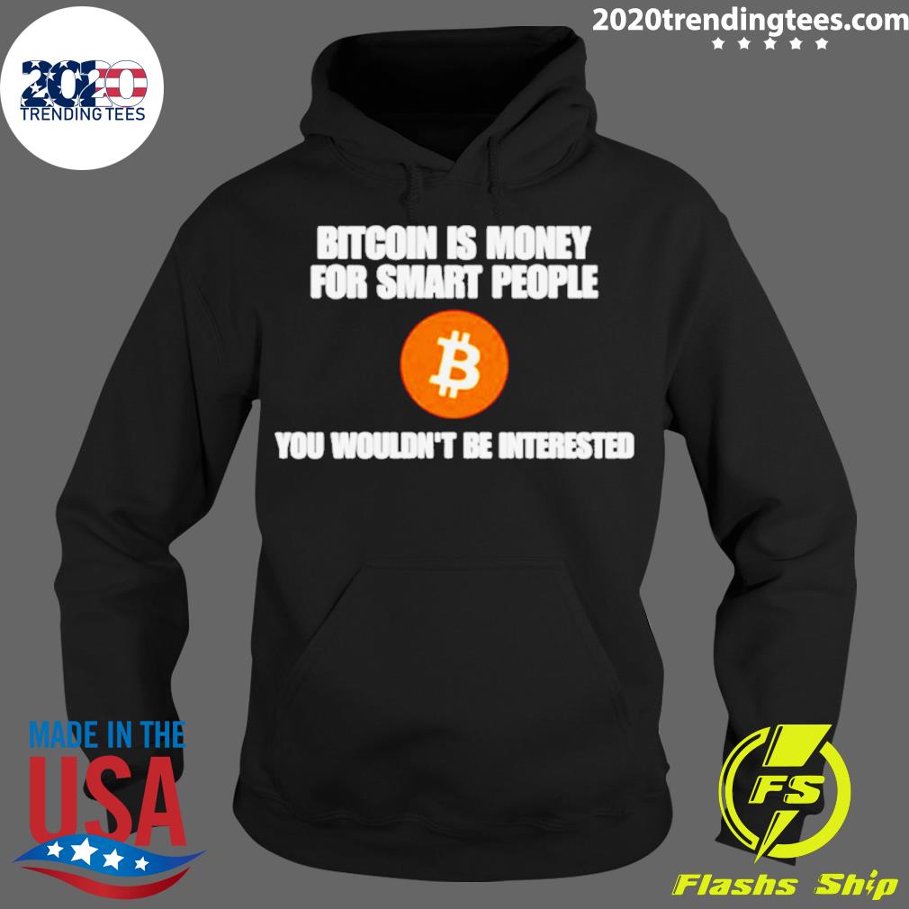 Official bitcoin is money for smart people you - Adult & Kids T-Shirts, Sweatshirts & Hoodies apparel design preview 2