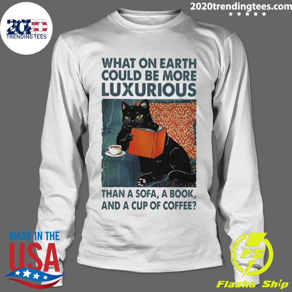 Official black Cat What On Earth Would Be More - Adult & Kids T-Shirts, Sweatshirts & Hoodies apparel design preview 4