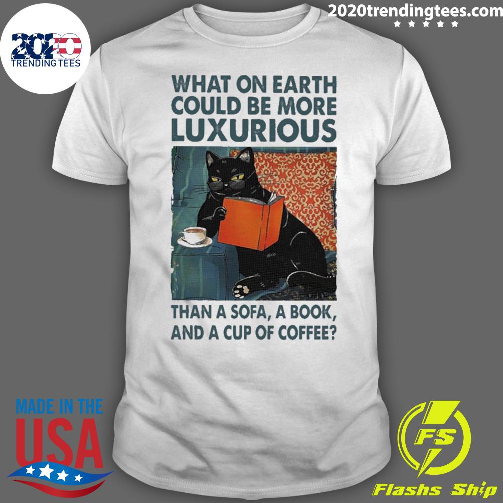 Official black Cat What On Earth Would Be More - Adult & Kids T-Shirts, Sweatshirts & Hoodies apparel design preview 1