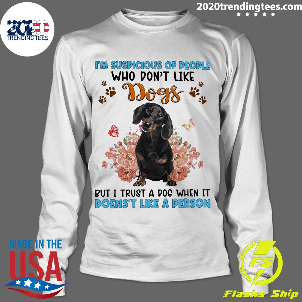 Official black Dachshund I'm Suspicious Of People Who - Adult & Kids T-Shirts, Sweatshirts & Hoodies apparel design preview 4