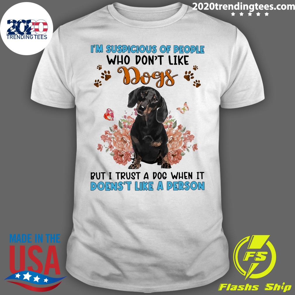 Official black Dachshund I'm Suspicious Of People Who - Adult & Kids T-Shirts, Sweatshirts & Hoodies apparel design preview 1