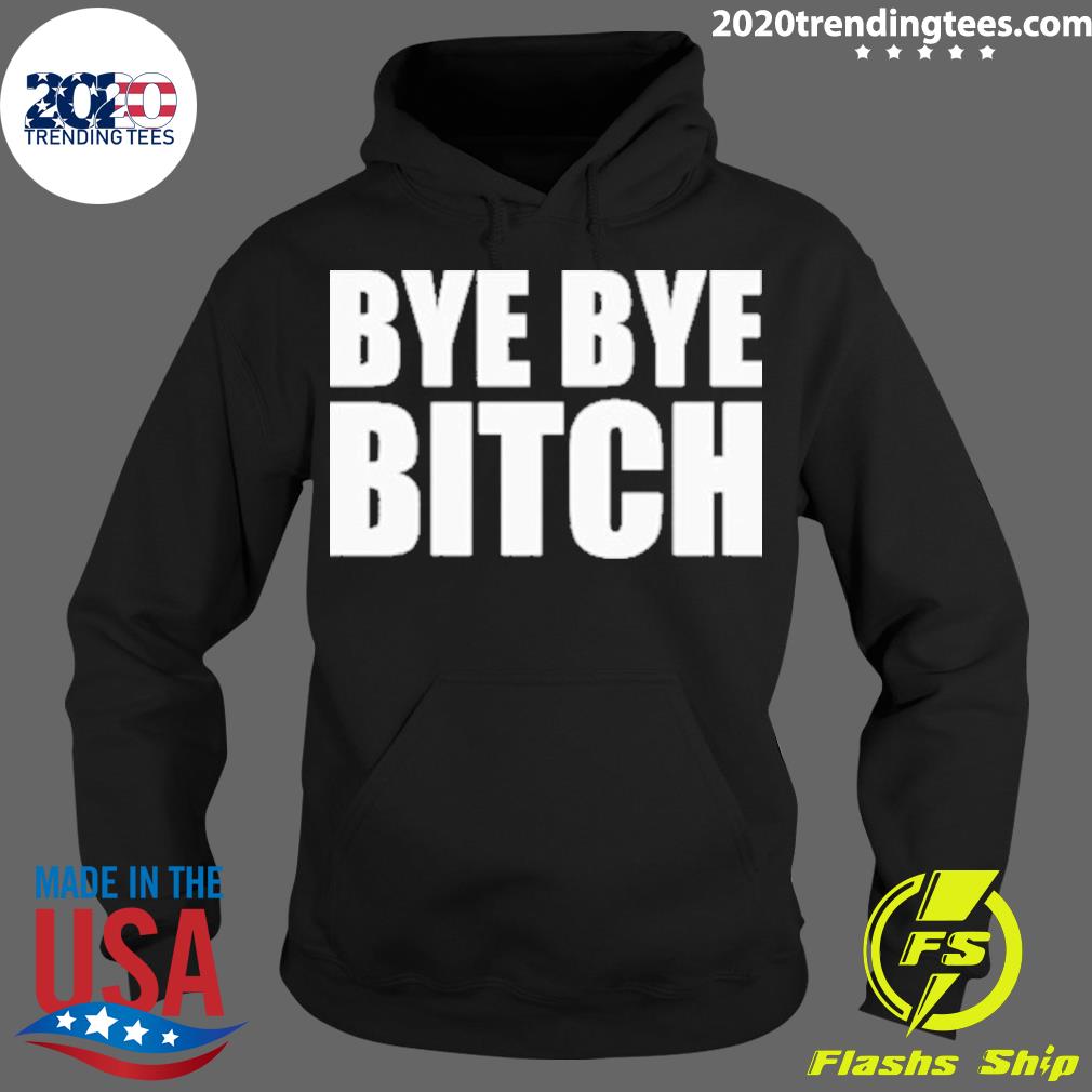Official bye Bitch - Adult & Kids T-Shirts, Sweatshirts & Hoodies apparel design preview 2