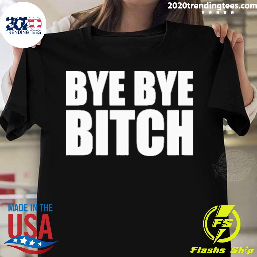 Official bye Bitch - Adult & Kids T-Shirts, Sweatshirts & Hoodies apparel design preview 1