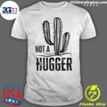 Official cactus Not A Hugger - Adult & Kids T-Shirts, Sweatshirts & Hoodies apparel design preview 1