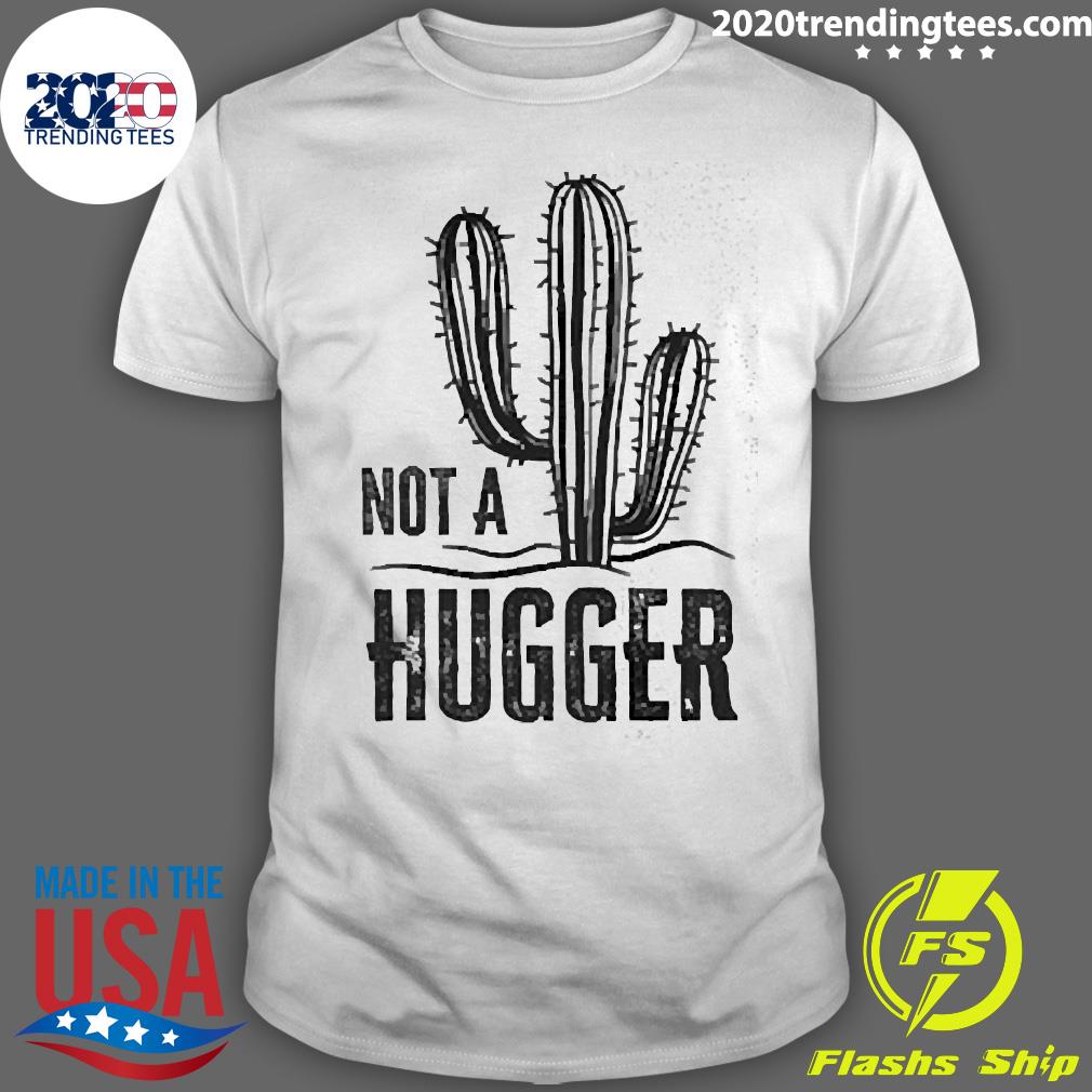 Official cactus Not A Hugger - Adult & Kids T-Shirts, Sweatshirts & Hoodies apparel design preview 1