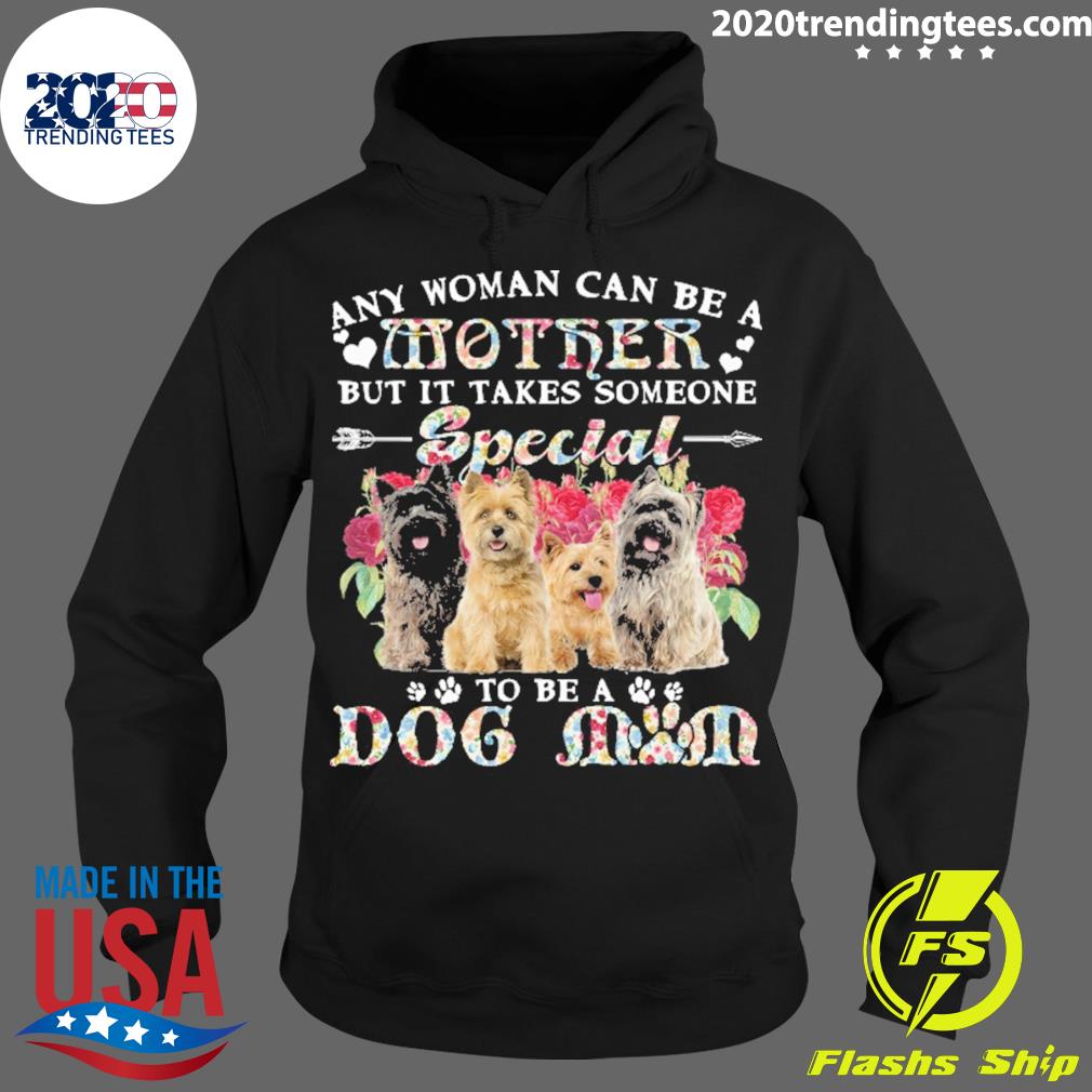 Official cairn Terrier Dogs Any Woman Can Be A Mother - Adult & Kids T-Shirts, Sweatshirts & Hoodies apparel design preview 2
