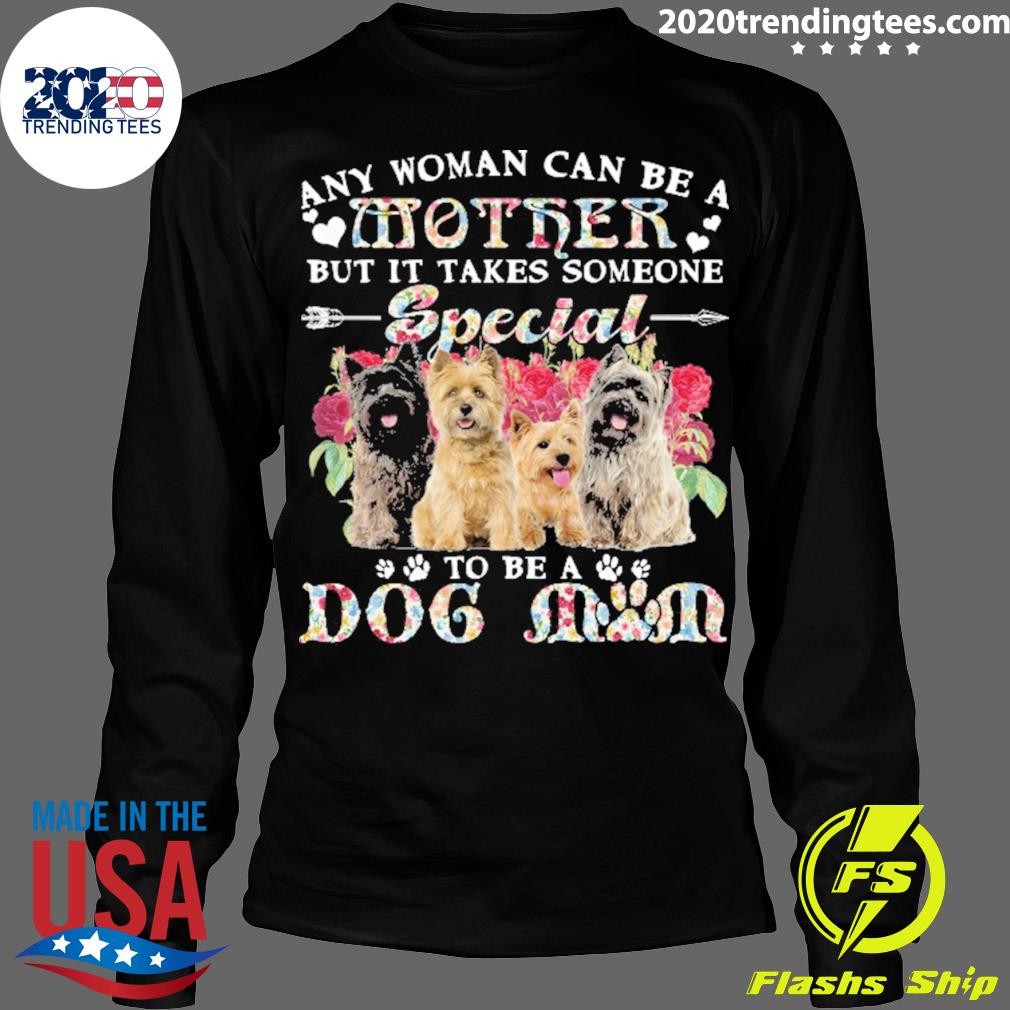 Official cairn Terrier Dogs Any Woman Can Be A Mother - Adult & Kids T-Shirts, Sweatshirts & Hoodies apparel design preview 4