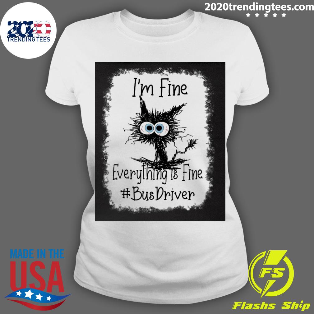 Official cat I'm Fine Everything Is Bus Driver - Adult & Kids T-Shirts, Sweatshirts & Hoodies apparel design preview 3
