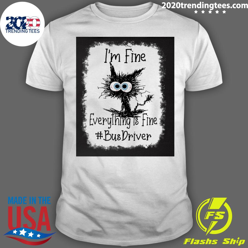 Official cat I'm Fine Everything Is Bus Driver - Adult & Kids T-Shirts, Sweatshirts & Hoodies apparel design preview 1
