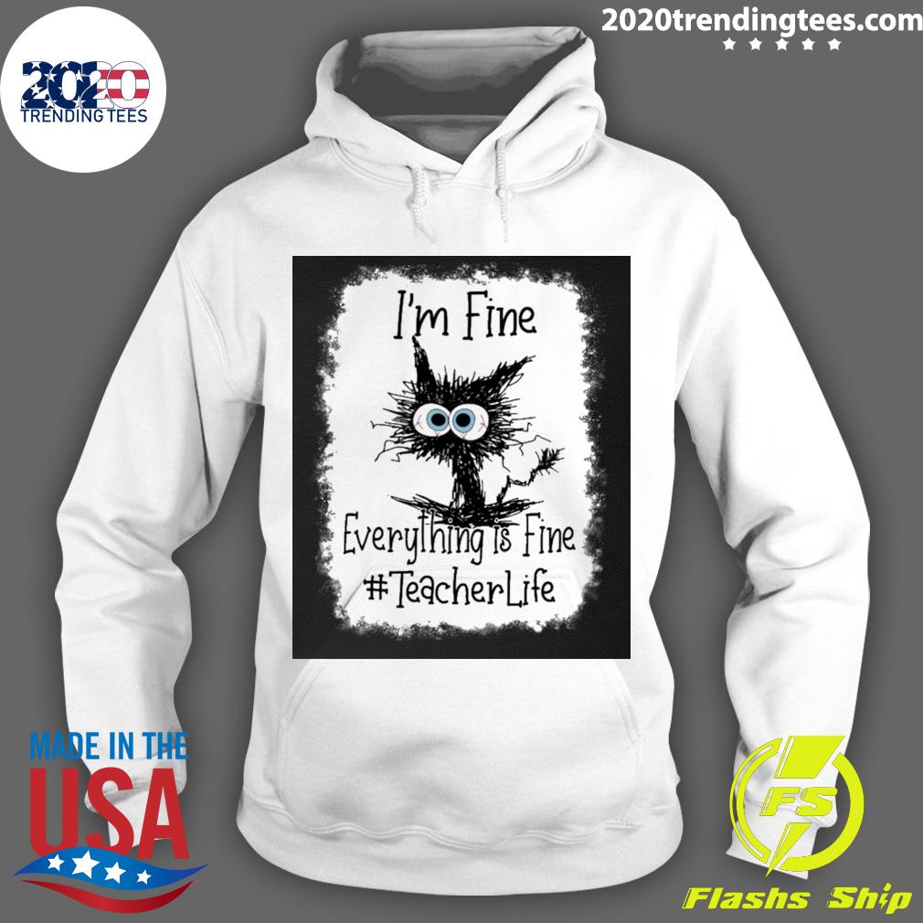 Official cat I'm Fine Everything Is Teacher Life - Adult & Kids T-Shirts, Sweatshirts & Hoodies apparel design preview 2