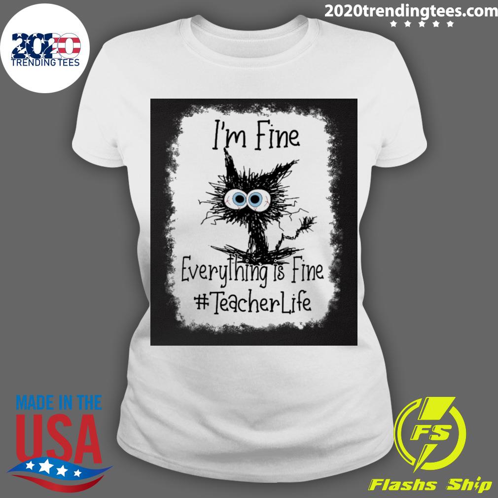 Official cat I'm Fine Everything Is Teacher Life - Adult & Kids T-Shirts, Sweatshirts & Hoodies apparel design preview 3