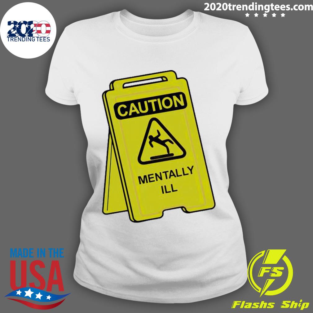 Official caution Mentally Ill - Adult & Kids T-Shirts, Sweatshirts & Hoodies apparel design preview 3