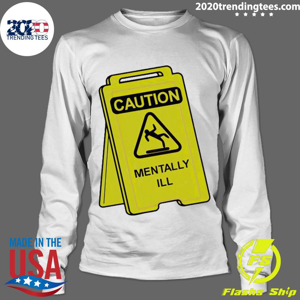 Official caution Mentally Ill - Adult & Kids T-Shirts, Sweatshirts & Hoodies apparel design preview 4