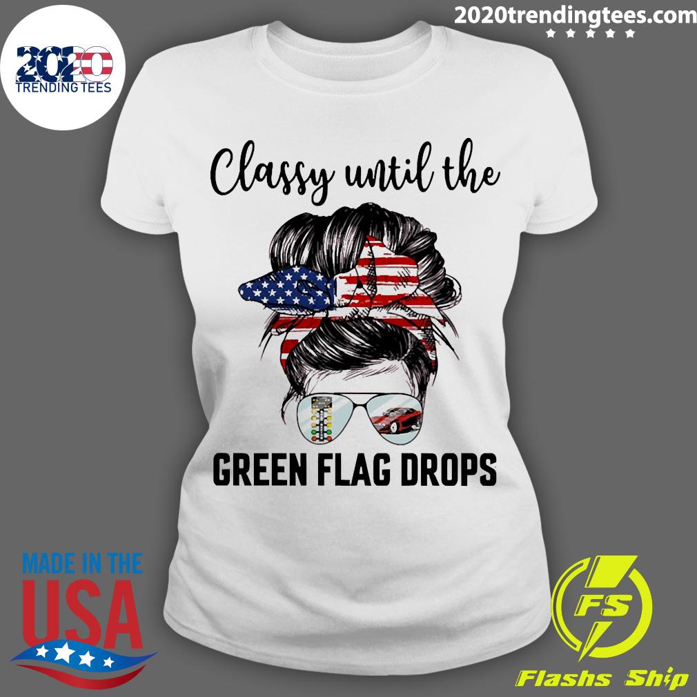 Official Classy Until The Green Flag Drops Drag - Adult & Kids T-Shirts, Sweatshirts & Hoodies apparel design preview 3