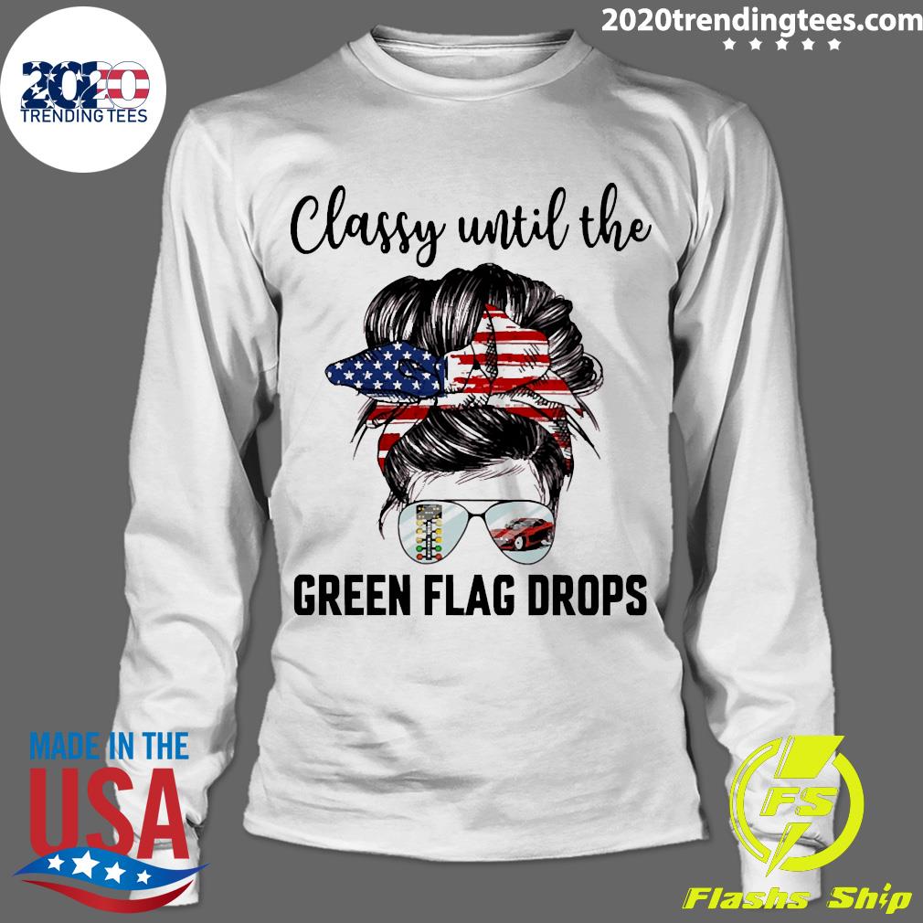 Official Classy Until The Green Flag Drops Drag - Adult & Kids T-Shirts, Sweatshirts & Hoodies apparel design preview 4