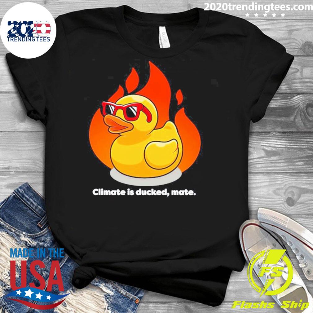 Official climate Is Ducked Mate - Adult & Kids T-Shirts, Sweatshirts & Hoodies apparel design preview 3