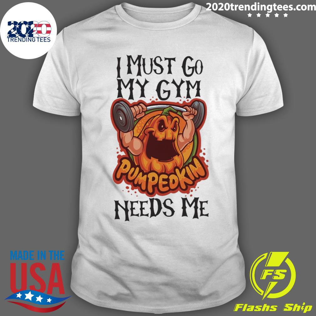 Official crazy Pumpkin I Must Gio My Gym Needs Me - Adult & Kids T-Shirts, Sweatshirts & Hoodies apparel design preview 1