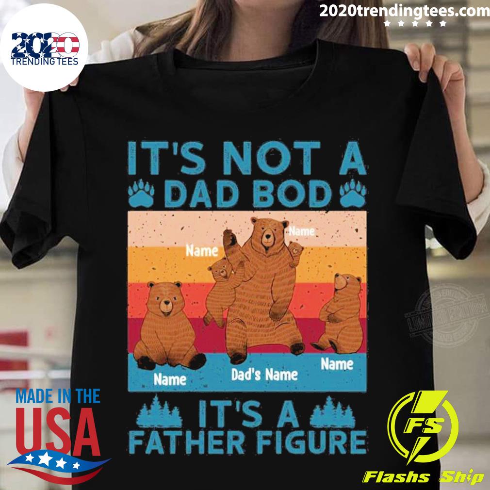 Official daddy Bear It's Not A Dad Bod Father Figure - Adult & Kids T-Shirts, Sweatshirts & Hoodies apparel design preview 1