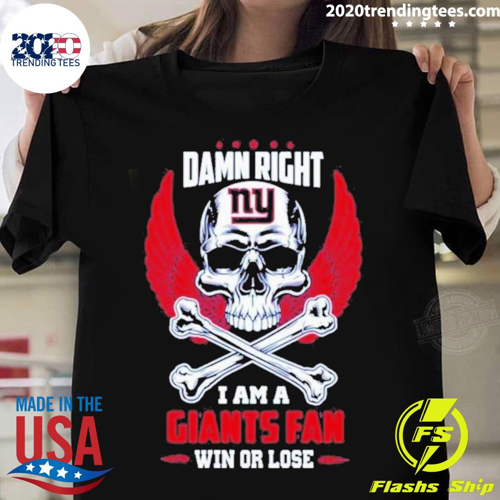 Official damn Right I Am A New York Giants Win Or - Adult & Kids T-Shirts, Sweatshirts & Hoodies apparel design preview 1