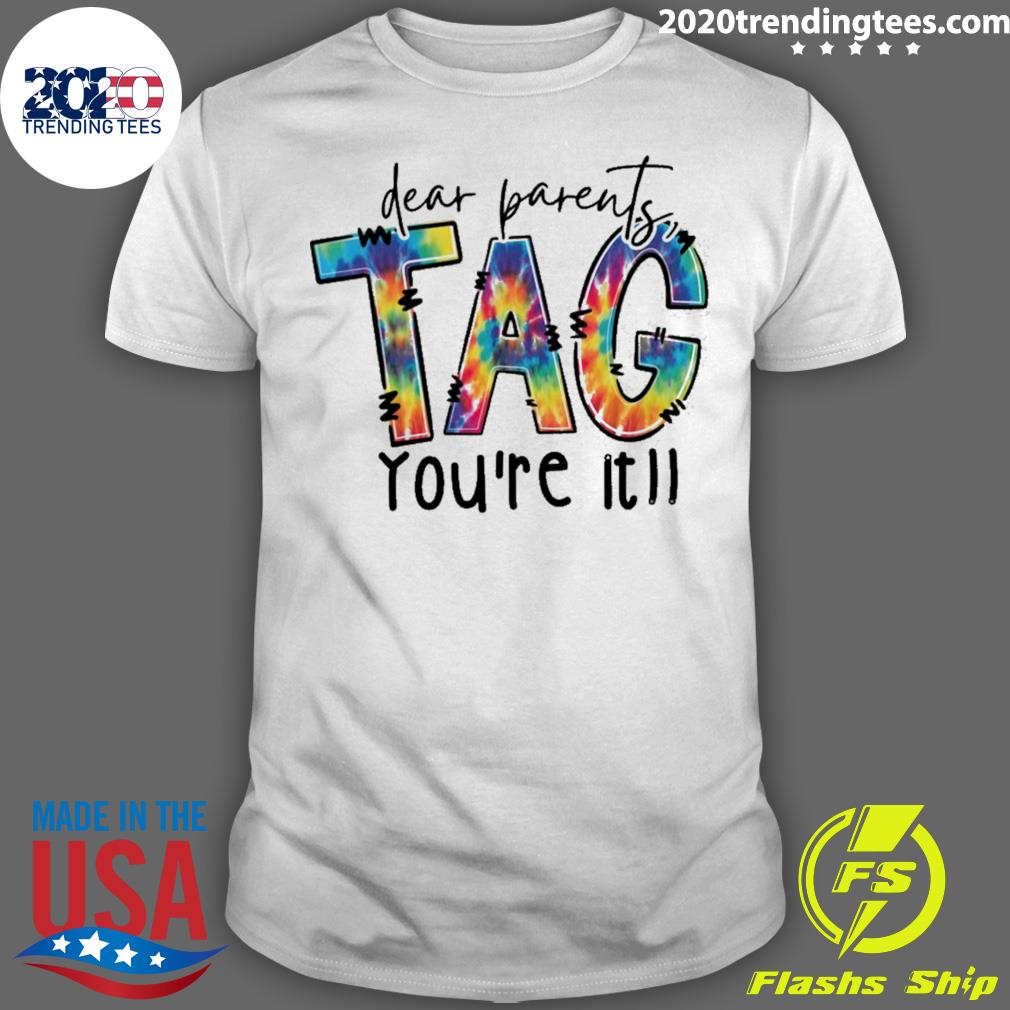 Official dear Parents Tag You're It - Adult & Kids T-Shirts, Sweatshirts & Hoodies apparel design preview 1